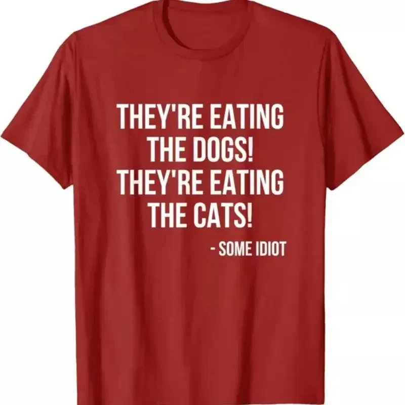 They're Eating The Dogs Cats Idiot T Shirt