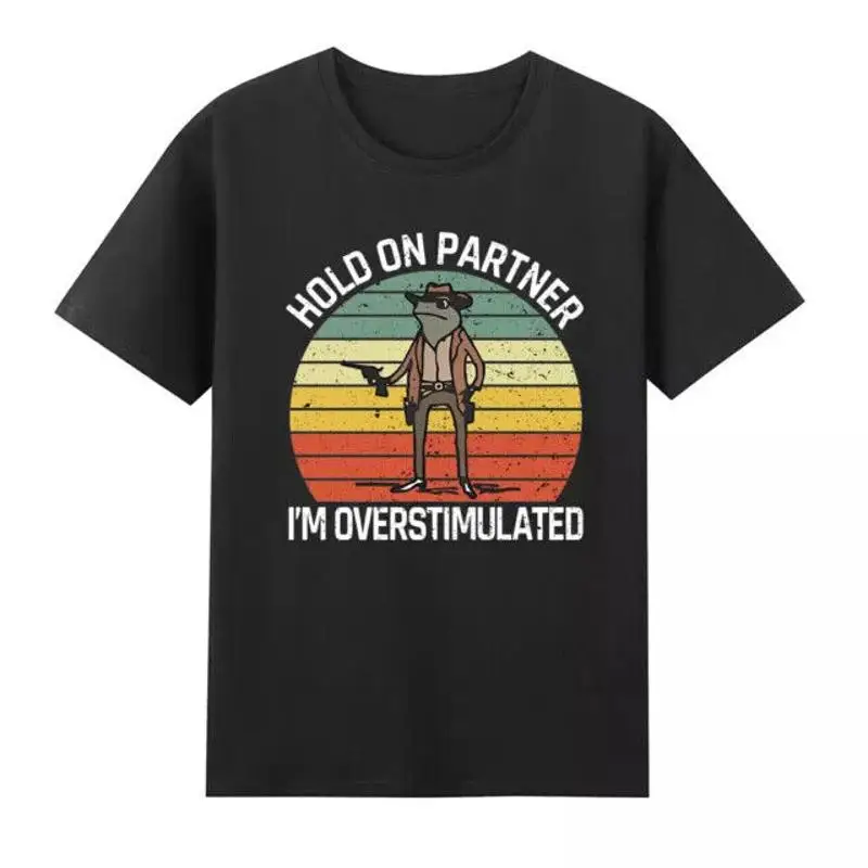 

NEW LIMITED Hold On Partner I'm Overstimulated Best T Shirt S 3XL
