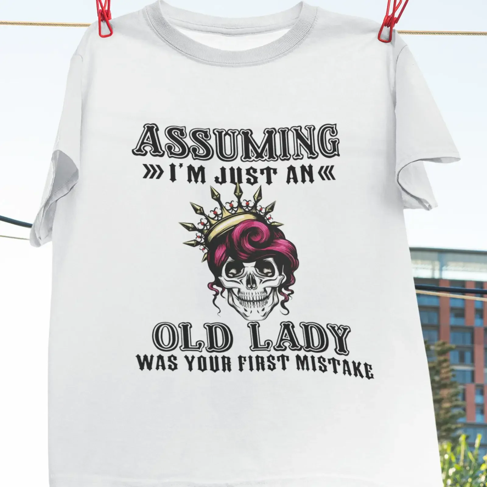 Assuming I'm Just An Old Lady Was Your First Mistake T Shirt Vintage Skull Queen Funny For Women vintage Washed Versatile