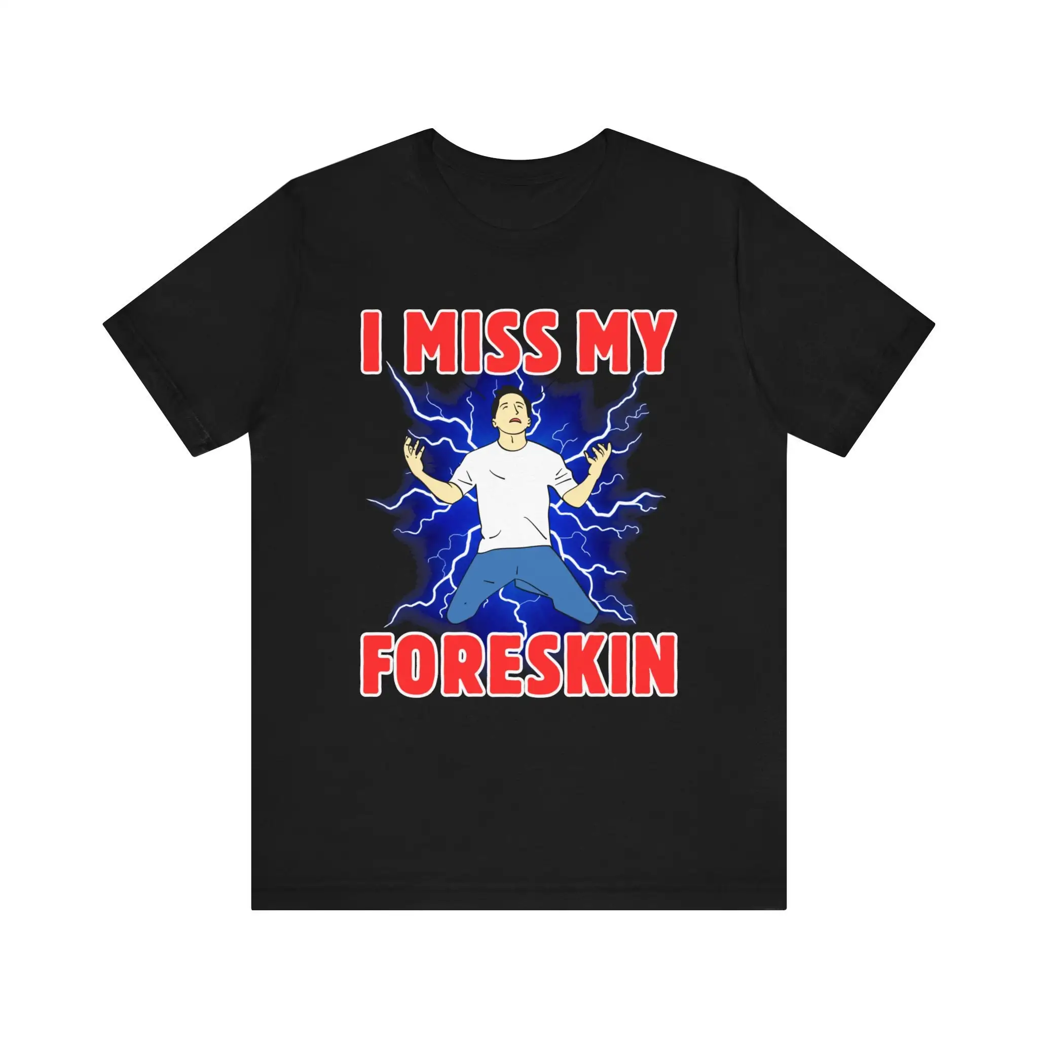 Funny Meme T Shirt I Miss My Foreskin Unethical Cringe Weird Dank Quote Cursed