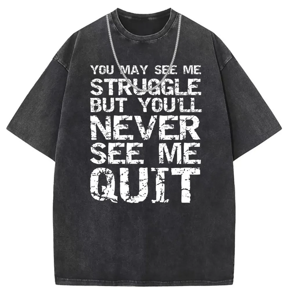 You May See Me Struggle But Youll Never See Me Quit Tshirt Sweatshirts Camisa Long Sleeve Brand Leisure Funny Tshirt Men