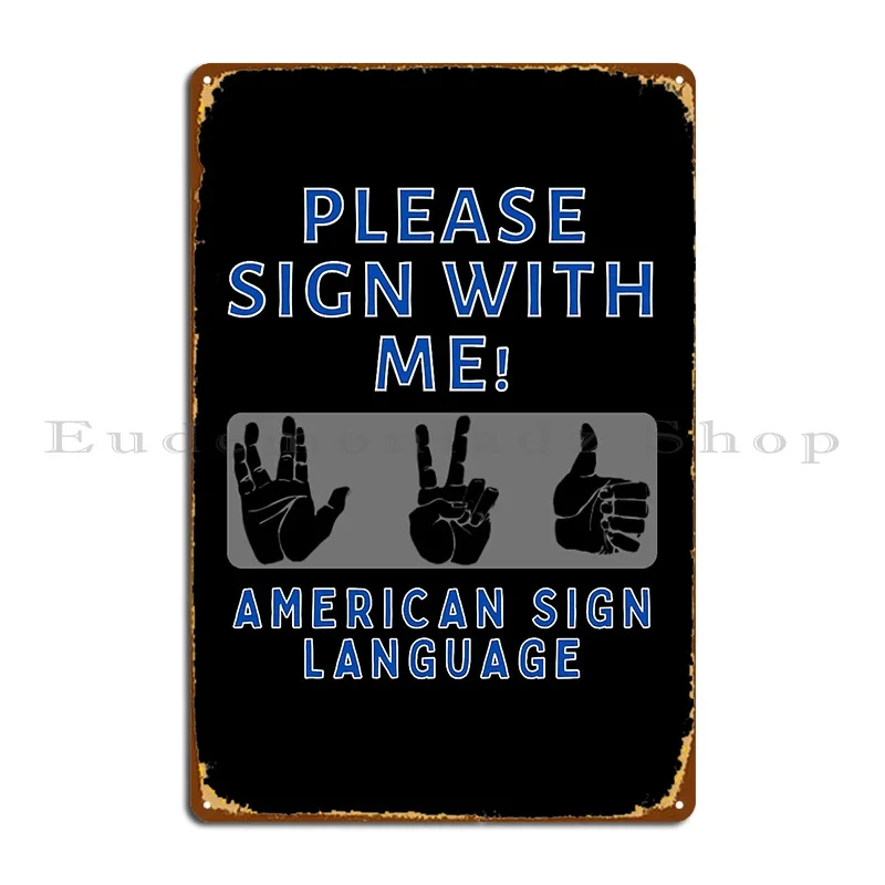 please sign with me asl sign language Metal Plaque Wall Mural Plaques Designs Wall Custom Printing Tin Sign Poster