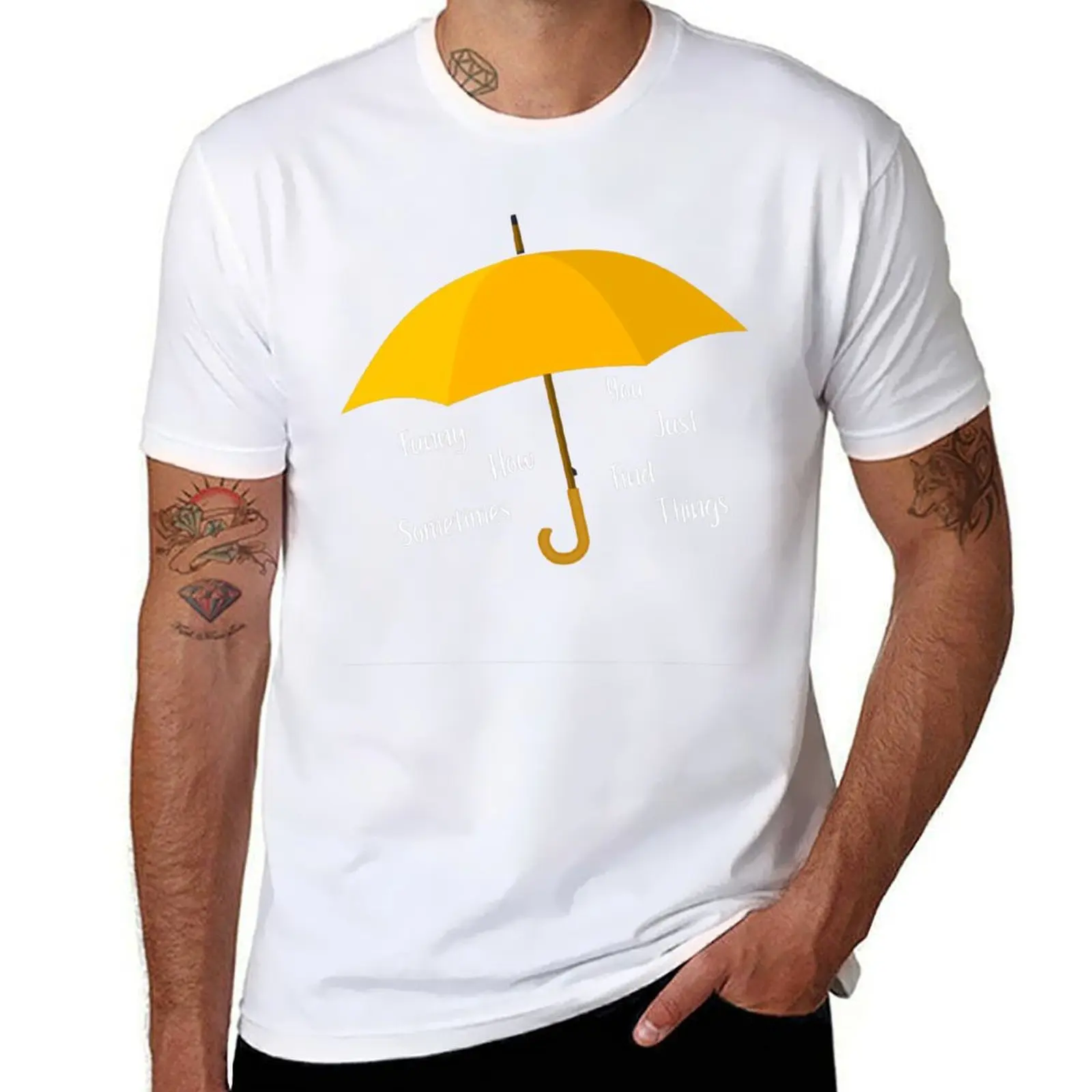 

yellow umbrella funny how sometimes you just find things HIMYM T-Shirt funny t shirts cotton graphic t shirts for man T-Shirt
