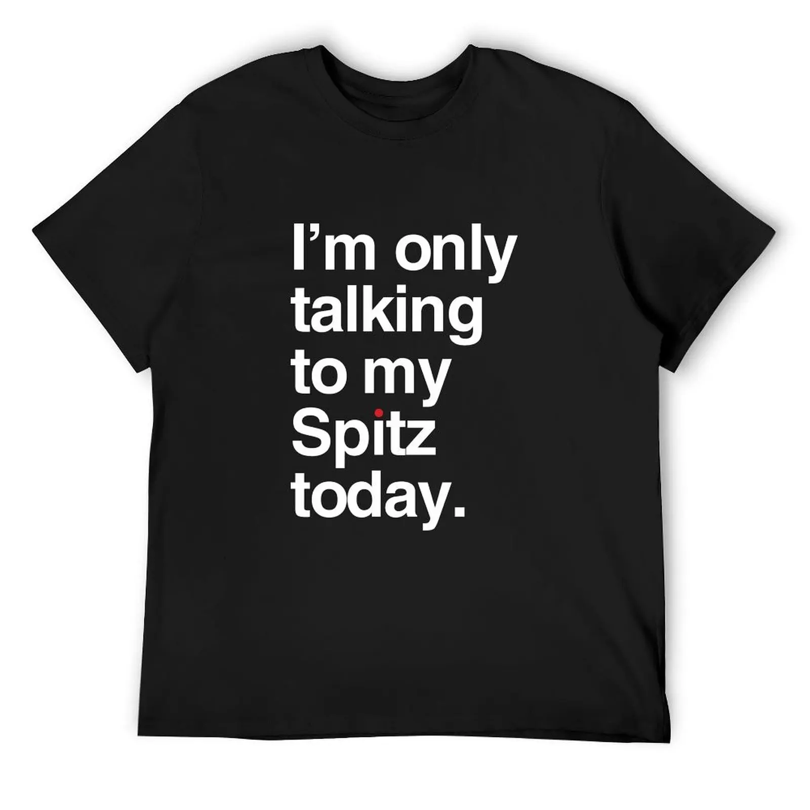 I'm Only Talking To My Japanese Spitz Dog T-Shirt hippie clothes anime tshirt mens champion t shirts