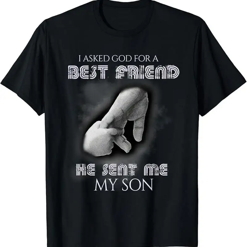 I Asked God For Best Friend He Sent Me My Son T-Shirt