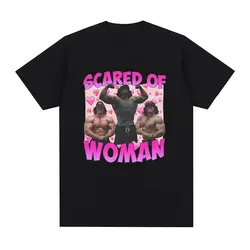 Sam Sulek Scared of Woman T Shirt Humor Gym Fitness Lovers Graphic T-shirts Men Women 100% Cotton Casual Oversized Tee Shirt