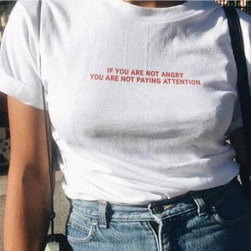 If You Are Not Angry You Are Not Paying Attention Women T Shirt Cotton Summer Fashion Feminist Empowerment Slogan Tshirt Female