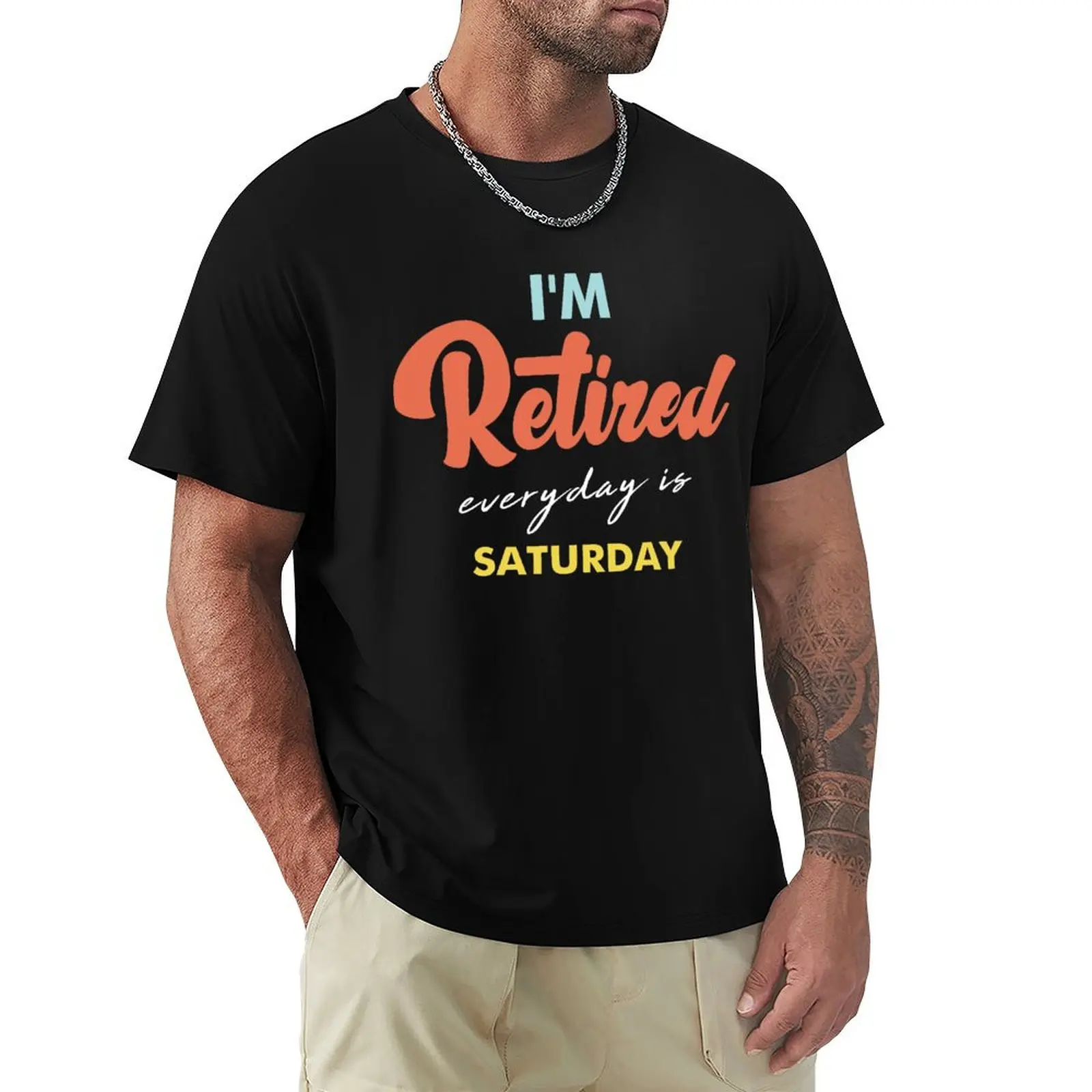 I'm Retired, Everyday Is Saturday, Happy Retirement T-Shirt All Weather Casual Short Sleeve