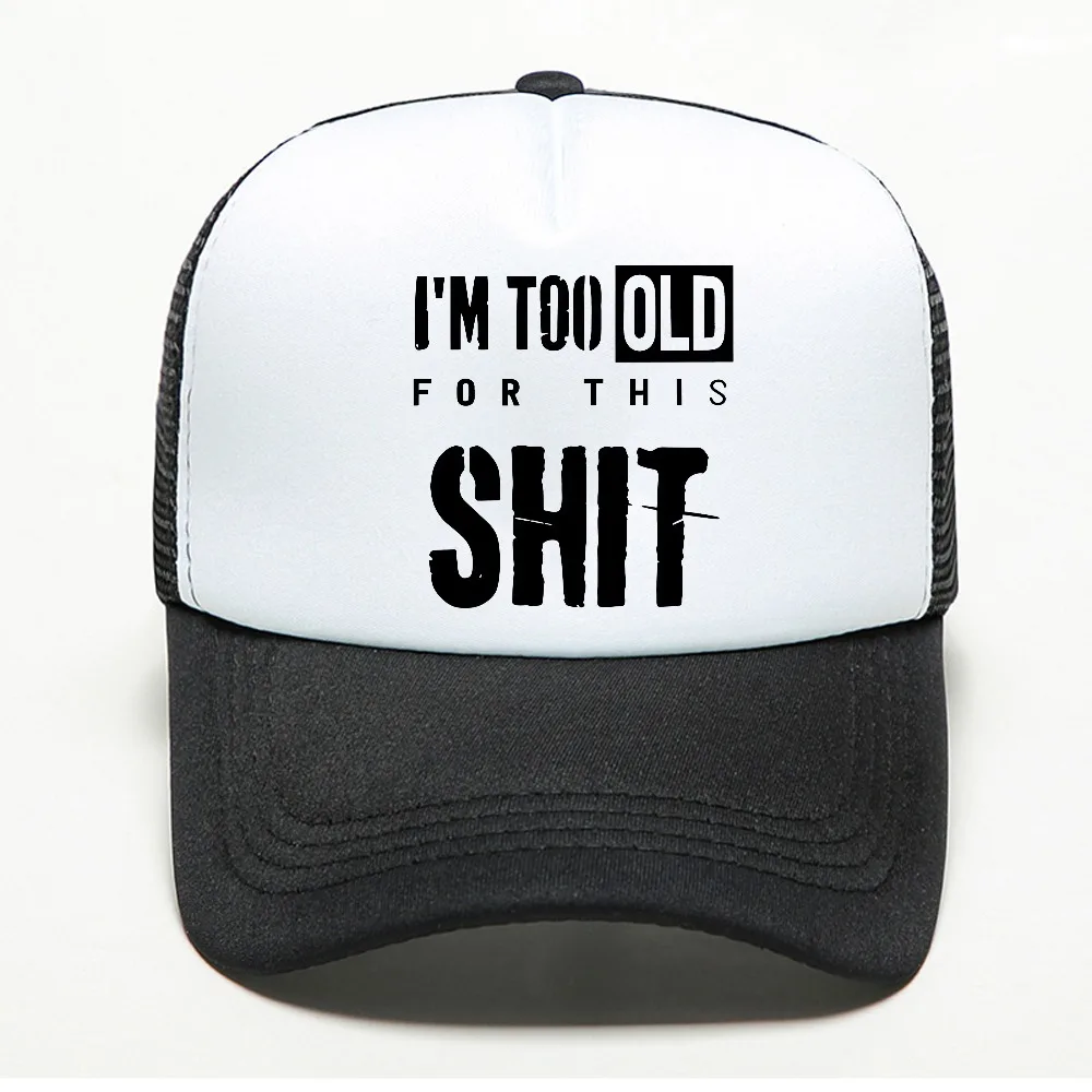 I'M Too Old for this shit Graphic baseball cap Hip Hop Streets Unisex Casual Fashion Style Snapback hat summer mesh trucker hats