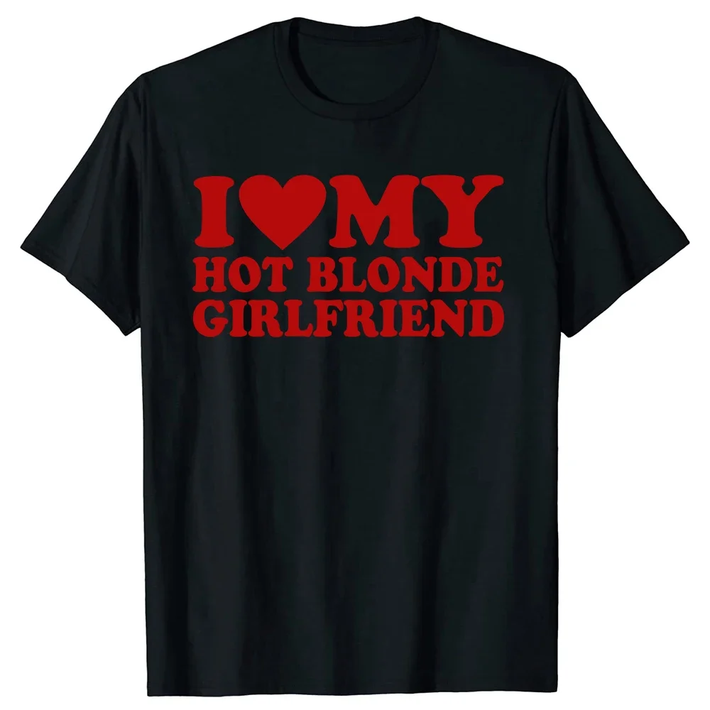 I Heart My Blonde Hot GF Unisex Style T-Shirt Funny Girlfriend T Shirts  Mens Clothing Tops Graphic Streetwear Gifts T-shirt