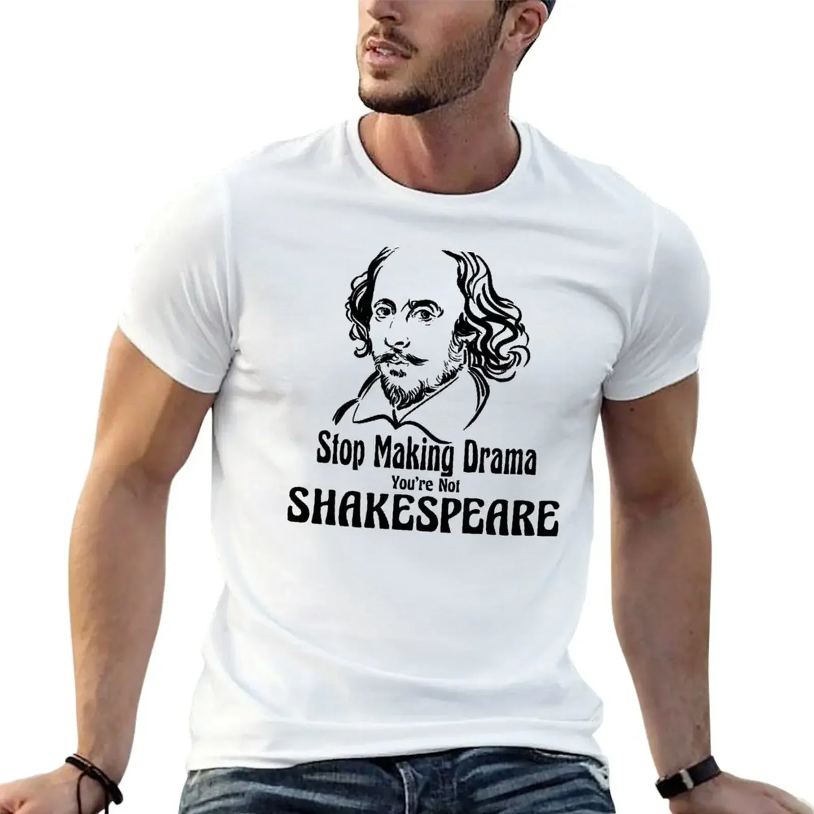 Funny William Shakespeare Stop Making Drama Theater Plays Quotes Poems Biography Fans T-Shirt