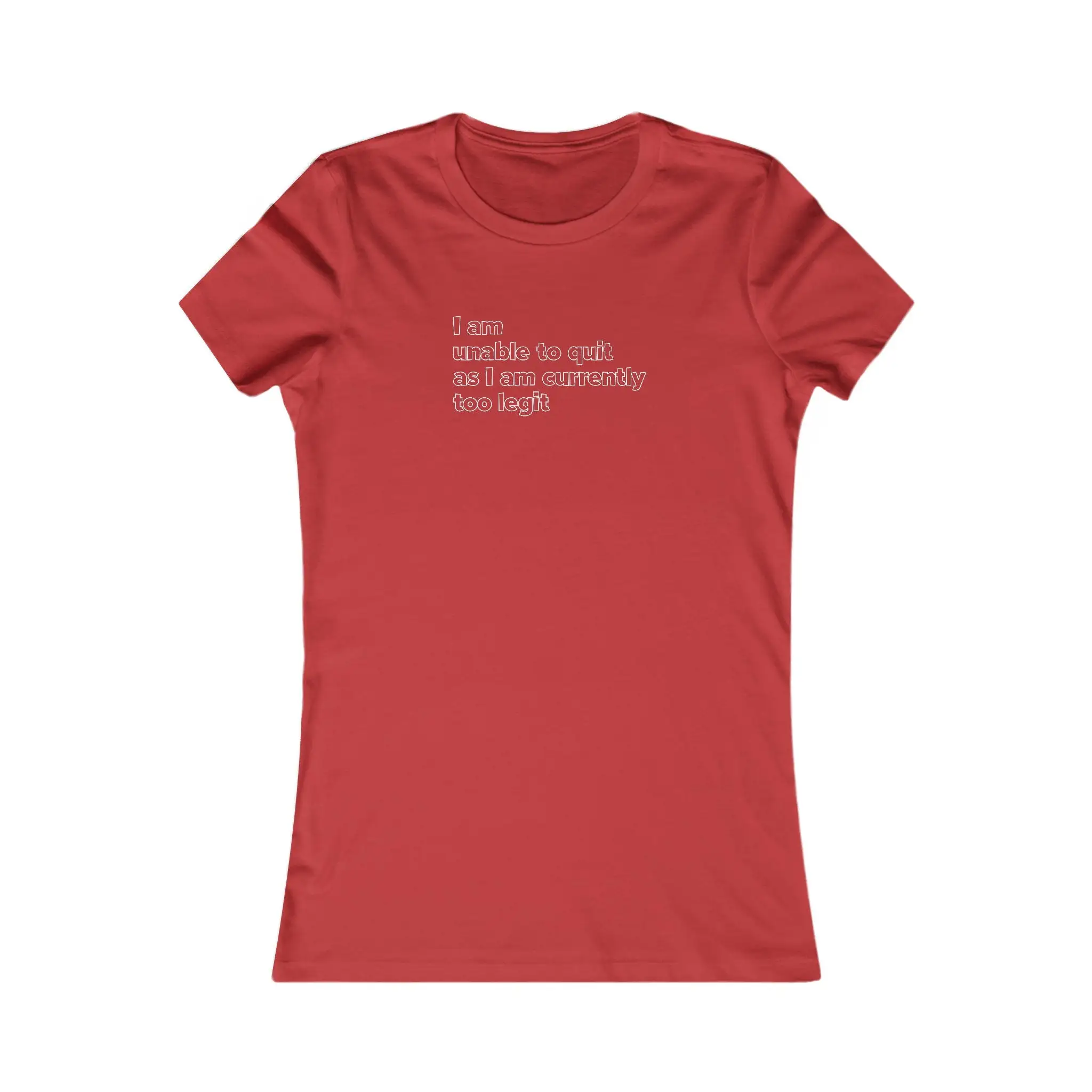 I Am Unable To Quit As Currently Too Legit Women's Favorite T Shirt