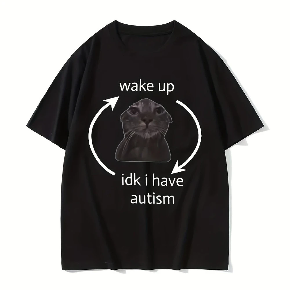 Humorous Autism Cat Meme T-Shirt for Both Genders Rise and Shine I'M Uncertain about My Autism Men's T-shirts for Summer