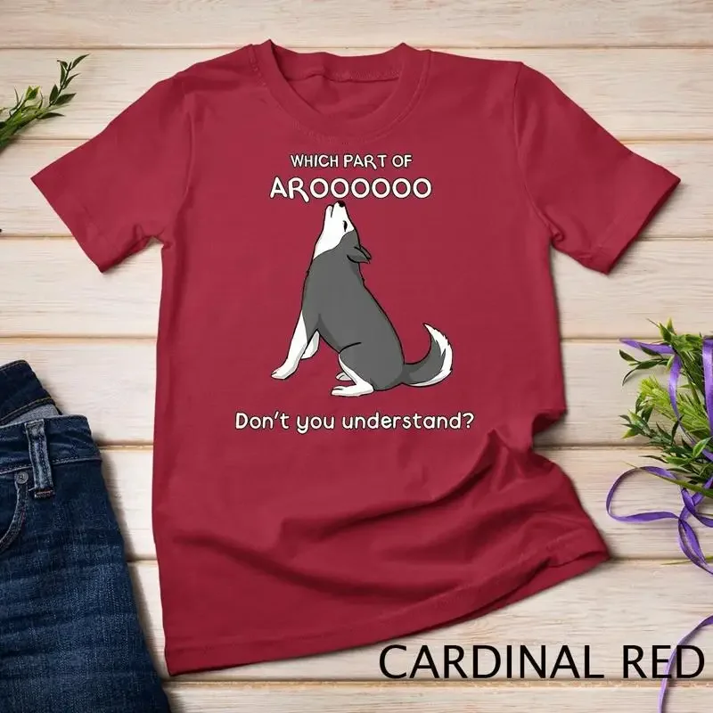 Which Part Of Aroooo Don t You Understand Husky Dog T Shirt Unisex T shirt