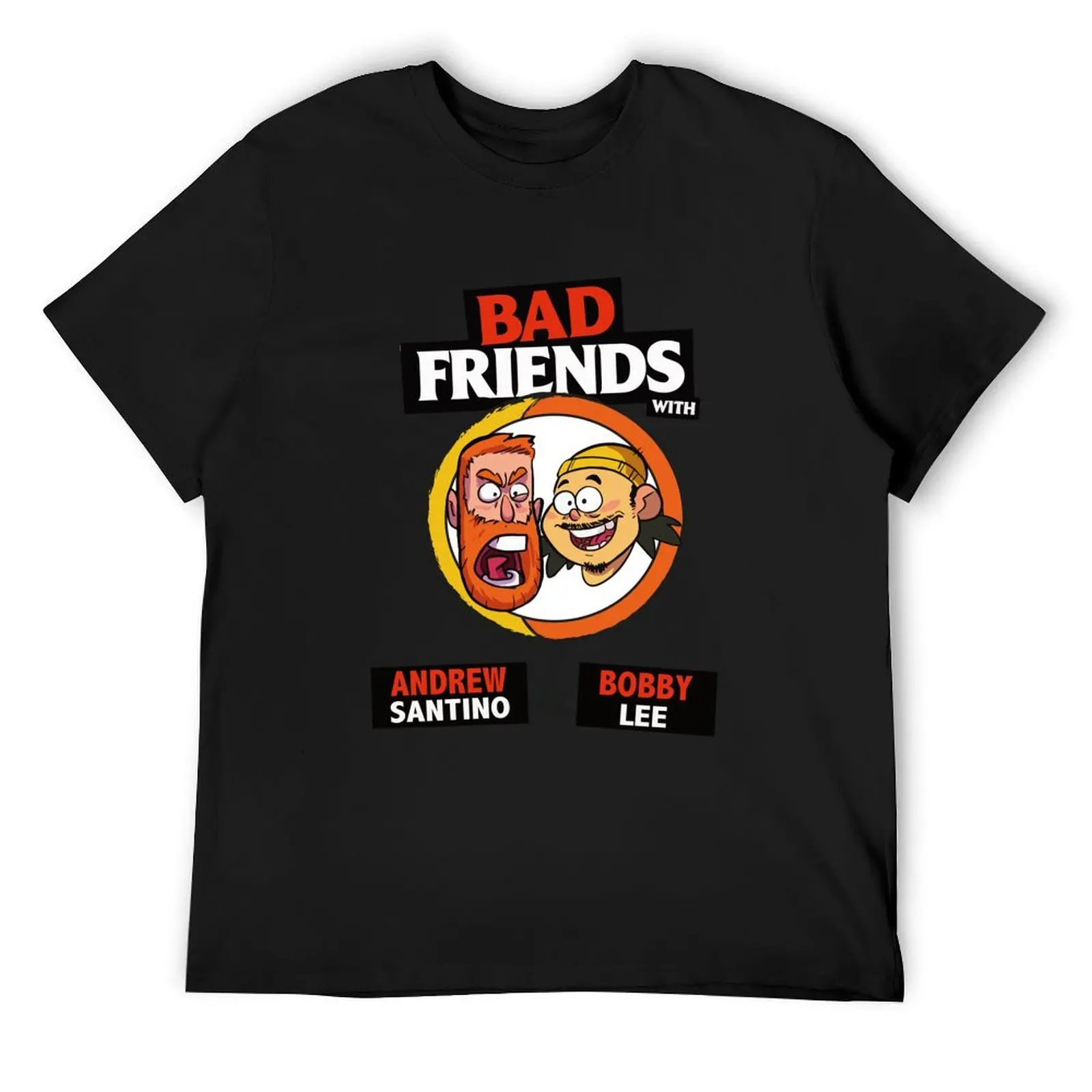 

BAD FRIENDS PODCAST - BOBBY LEE - ANDREW SANTINO T-Shirt man clothes plain graphics anime stuff plain t shirts men