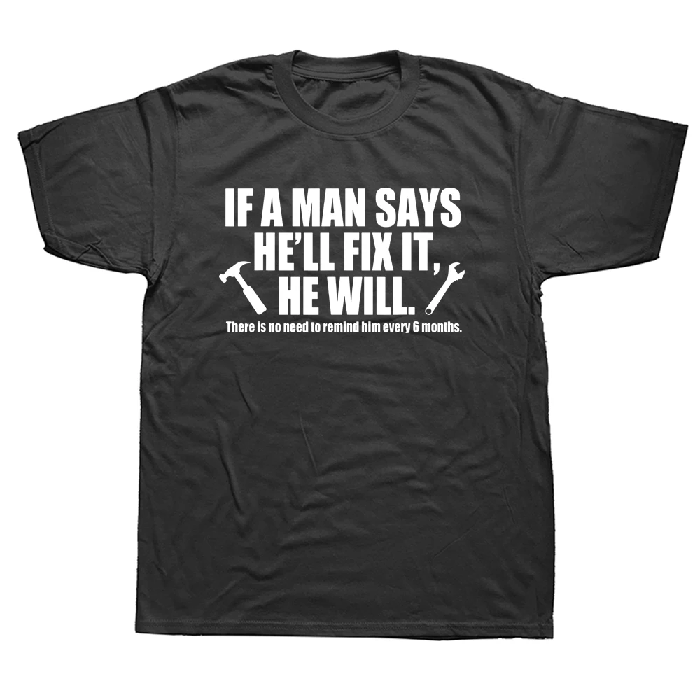 Funny If A Man Says He'll Fix He Will Funny Craftsmen Handyman T Shirts Streetwear Technician Mechanic Electrician T-shirt