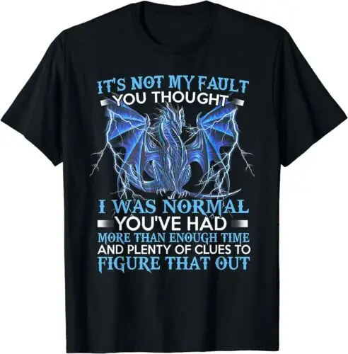 NEW LIMITED Dragon It's Not My Fault You Thought I Was Normal T-Shirt