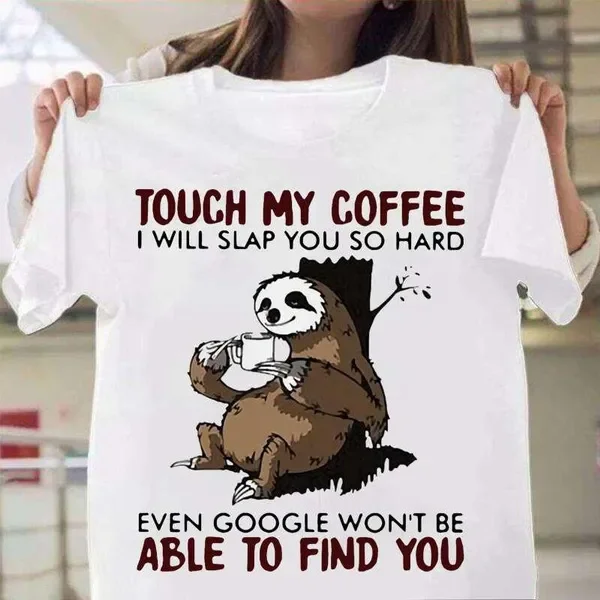 

Sloth Touch My Coffee I Will Slap You So Hard Print T-shrits For Women Summer Short Sleeve Round Neck Cute Loose T-shirt