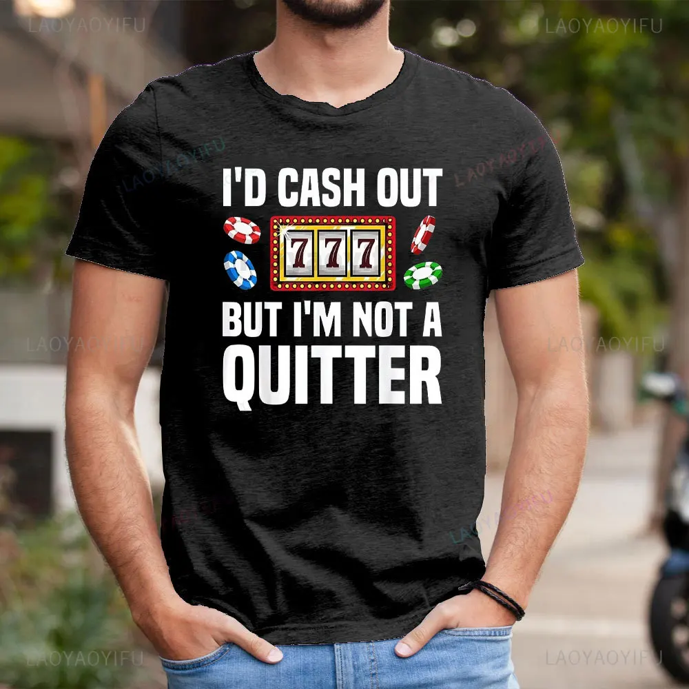 I'D CASH OUT777BUT I'M NOT A QUITTER Funny Casino Designs for Men Gambling Game Players Shirt Gift Tshirt Gambling Lovers