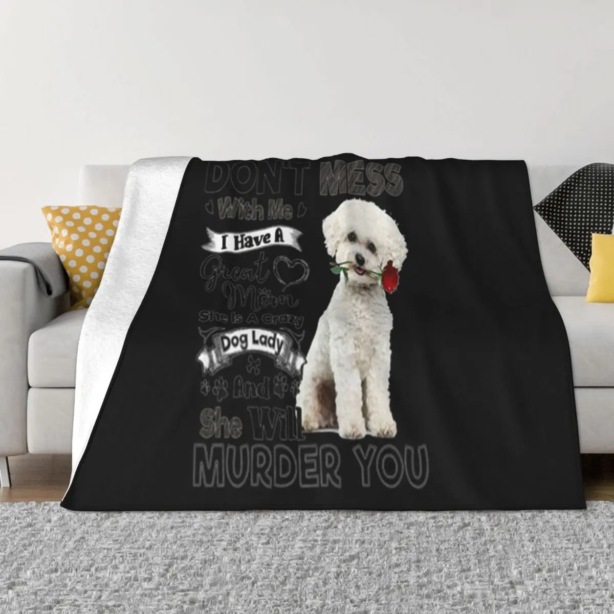 

Bichon Frise Dont Mess With Me I Have A Great Mom A Crazy Dog Spring Breathable Cute Throw Blanket