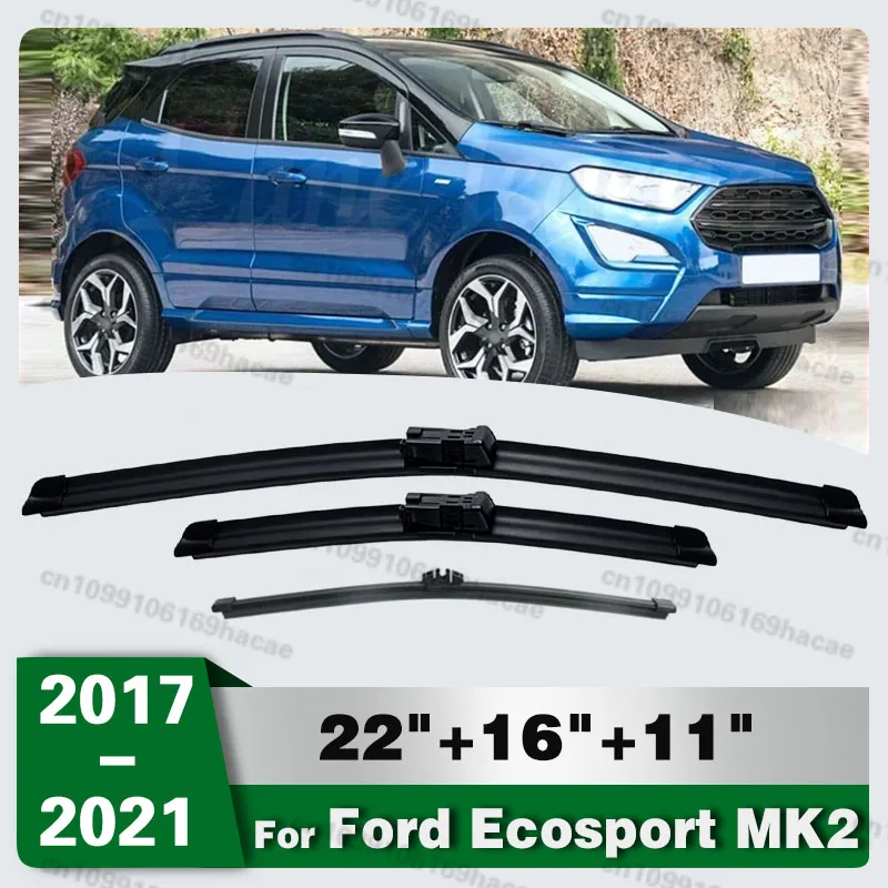 

For Ford Ecosport MK2 II 2017-2021 22"+16"+11" Front Rear Wiper Blades Windshield Windscreen Window Cutter Accessories 2020 2021