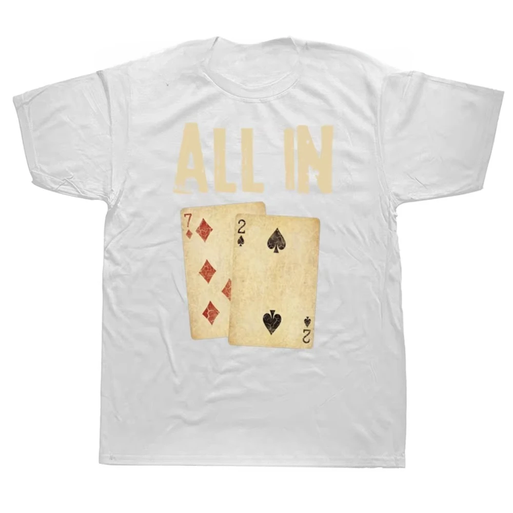 Fashion New Men Funny Poker Card Game All in Gift Poker Player T Shirts Summer Cotton O-Neck Daily Casual Oversized Unisex Tees