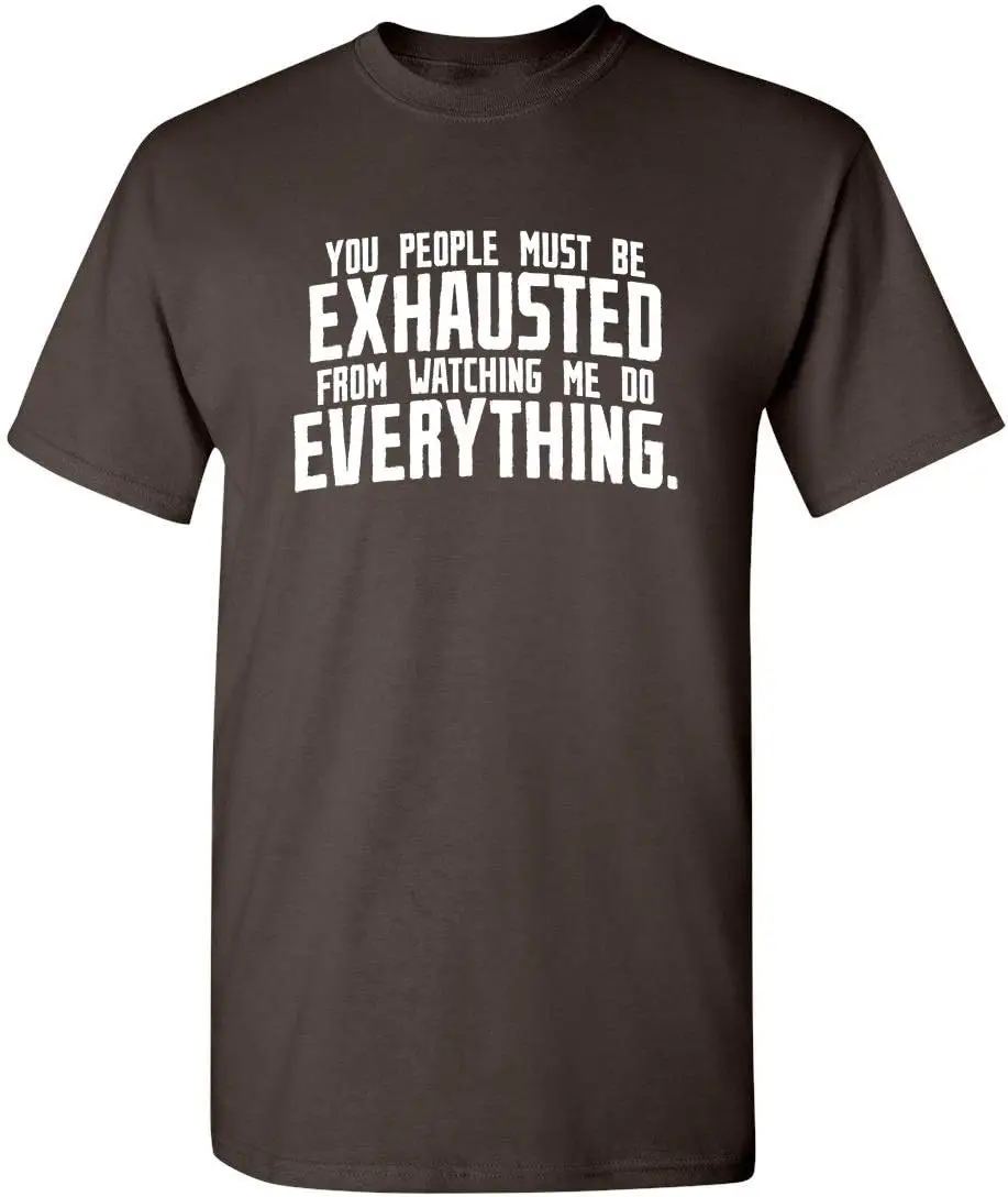 You People Must Be Exhausted Adult Humor Graphic Novelty Sarcastic Funny T Shirt