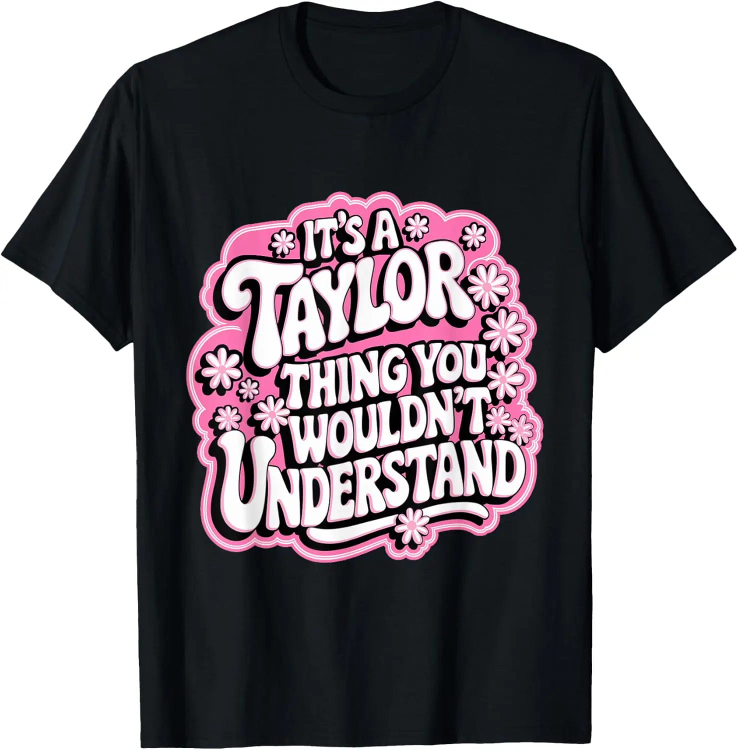 

It's a Taylor Thing You Wouldn't Understand Women Men Kids T-Shirt