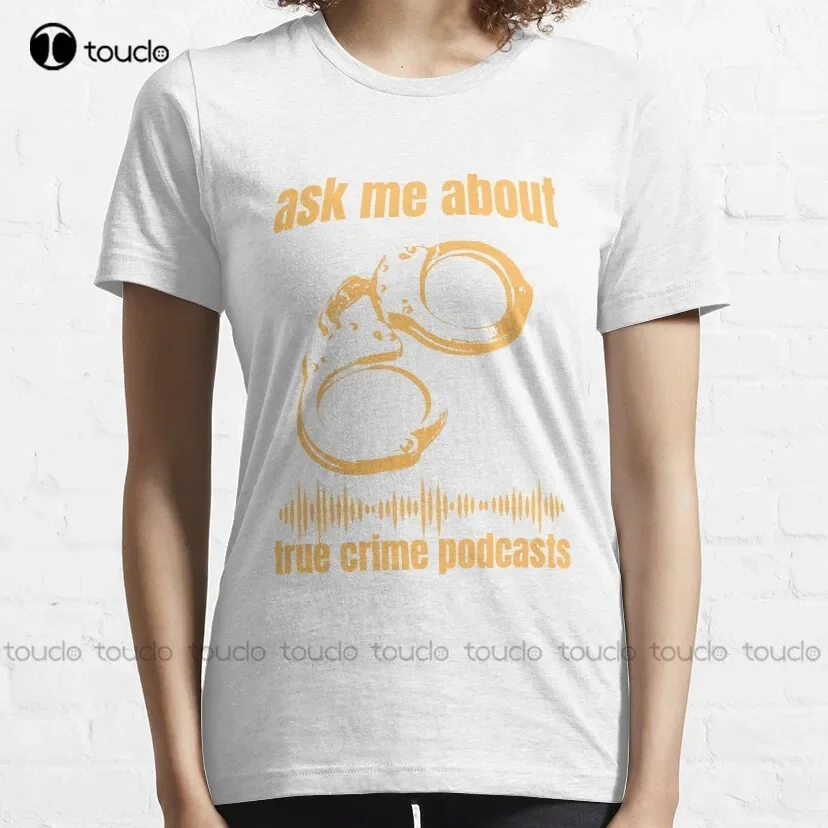 Ask Me About True Crime Podcasts  Trending T-Shirt Womens Shirt Funny Art Harajuku Streetwear Cartoon Tee Xs-5Xl Custom Gift New