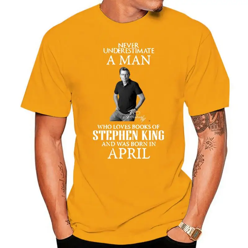 Men t shirt Never Underestimate A Man Who Loves Books Of Stephen King And Was Born In April Women t-shirt