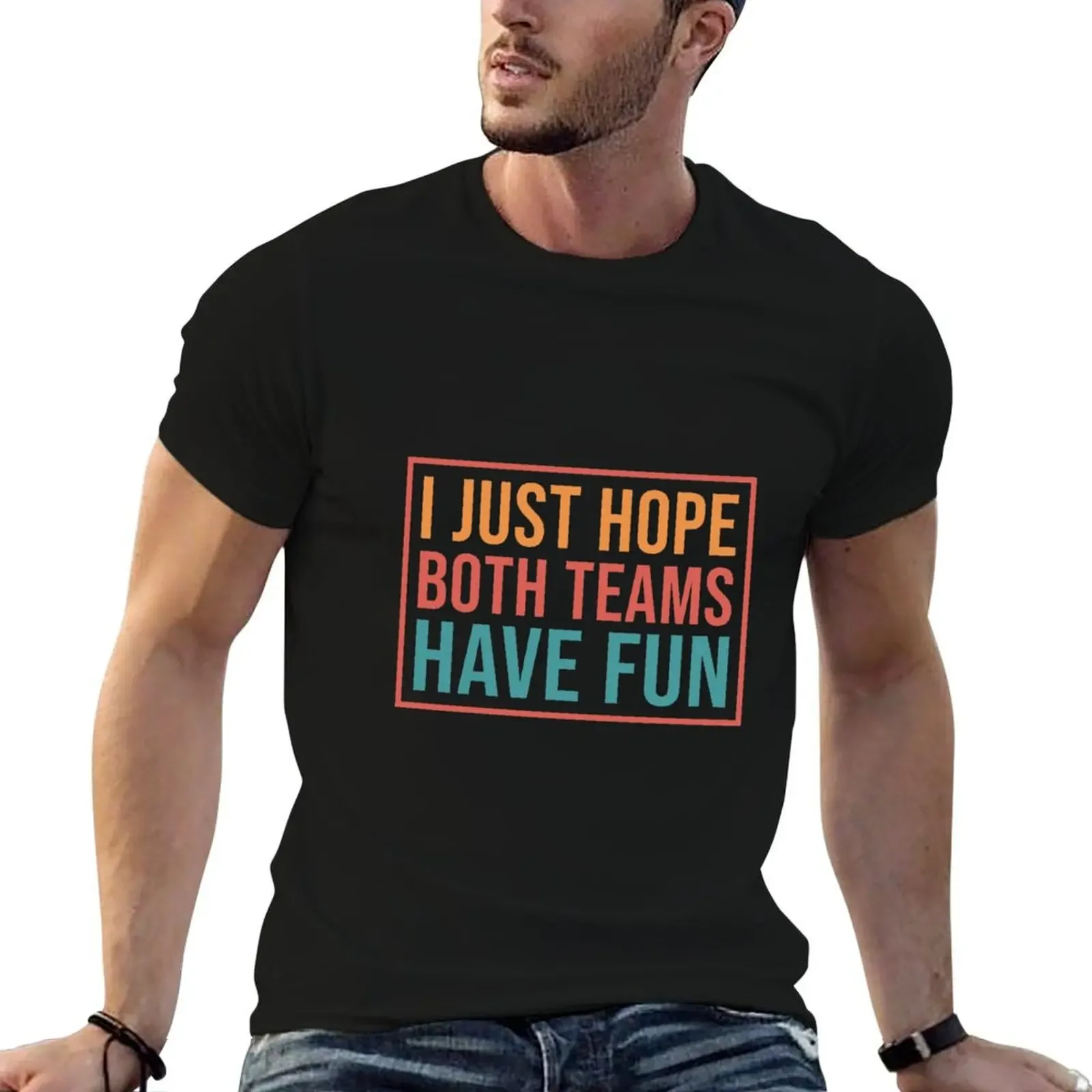 

I just hope both teams have fun, Fun T-Shirt cotton man t-shirts T-shirts man Blouse t shirts for men cotton