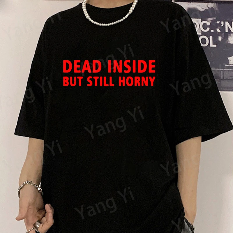 Dead Inside but Still Horny Red Letter Pattern Men Women Cotton T-Shirt Fun Unisex Tee Fashion Loose Large Size Top Couple Shirt