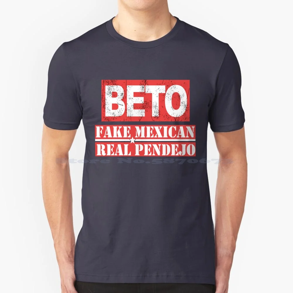 Beto Fake Mexican Real Pendejo T Shirt 100% Cotton Tee Senator Senatevote For Beto Vote For Texas Beto For Senate 2020 Senate