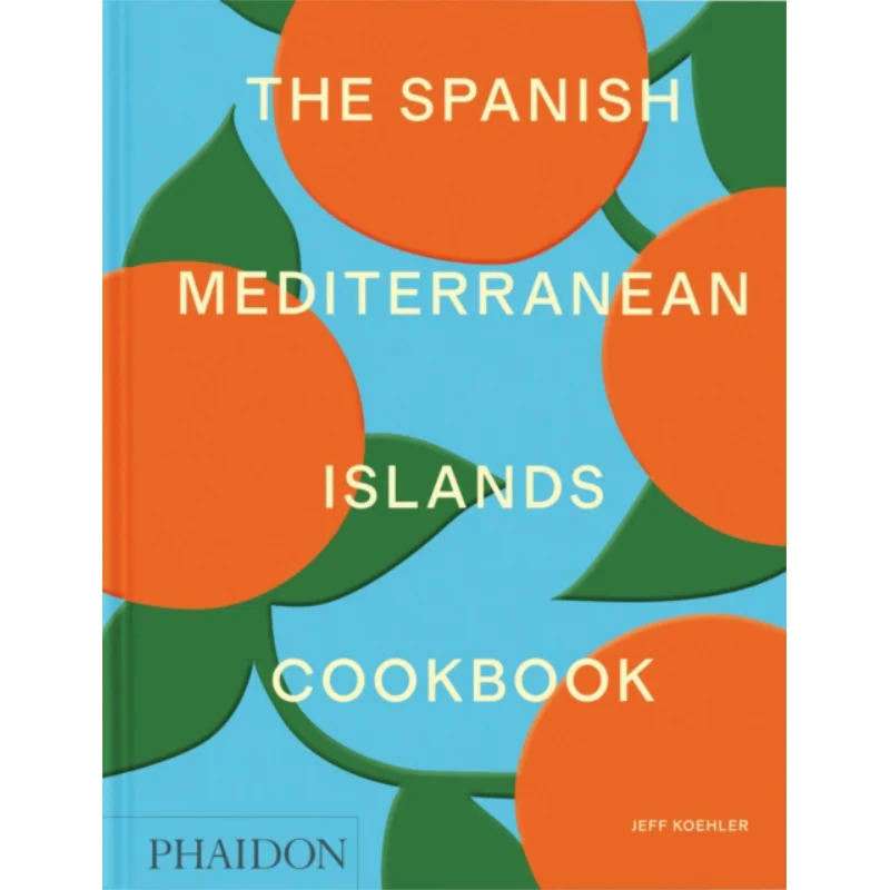 The Spanish Mediterranean Islands Cookbook Jeff Koehler Phaidon Press 9781838669492 Book