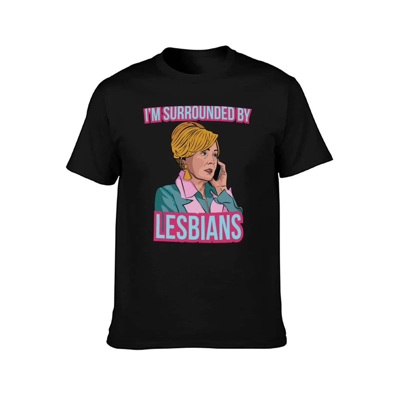 Deborah Vance - "I'm surrounded by lesbians" T-Shirt t shirt for man 100 percent cotton T-Shirt
