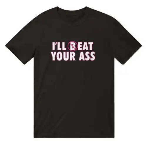 I'll (B) Eat Your Ass T-Shirt