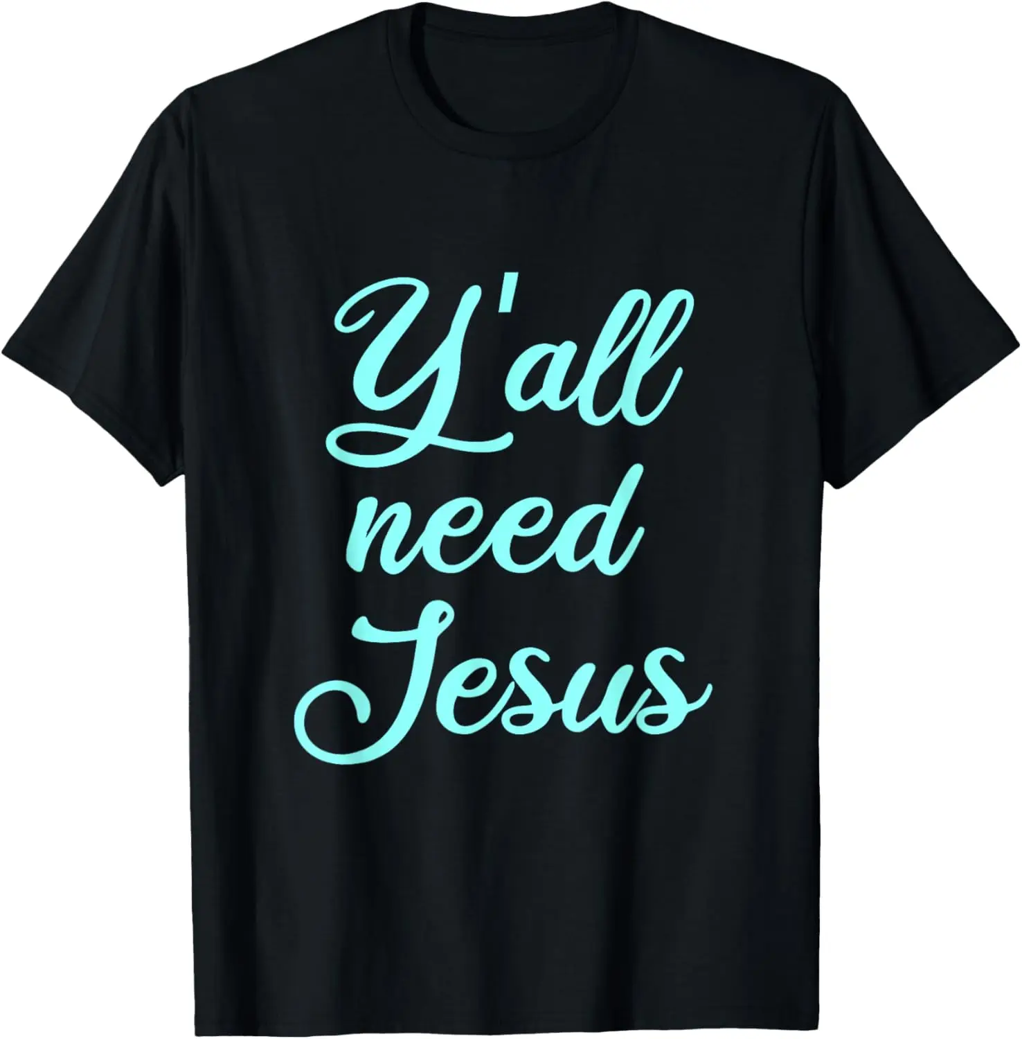 

Y'all need Jesus T-Shirt