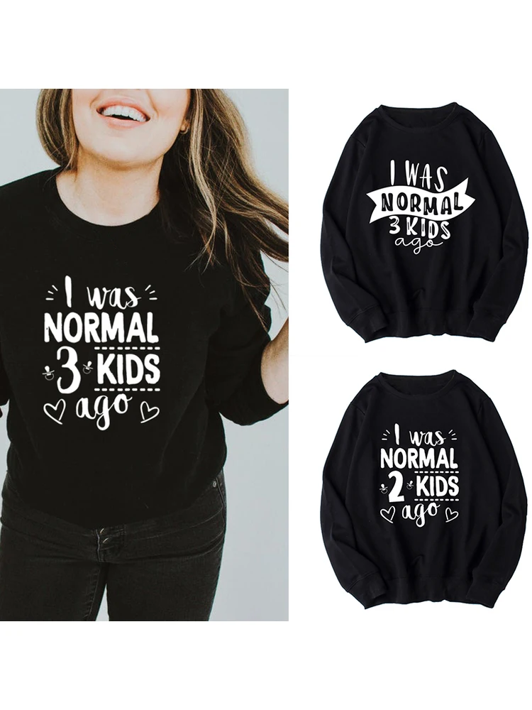 

I Was Normal Three / Two Kids Ago Female Sweatshirt Mom Life Fancy Pullovers Hoodie Mother's Day Gift for Lady Clothes