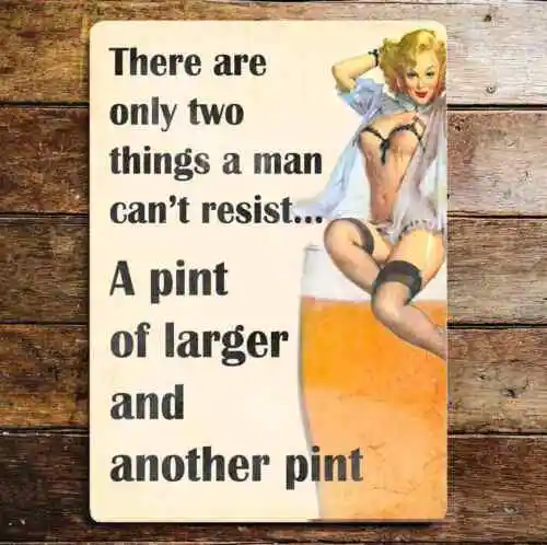 Pin Up Two things Men Cant Resisit Pint Lager Metal  Sign