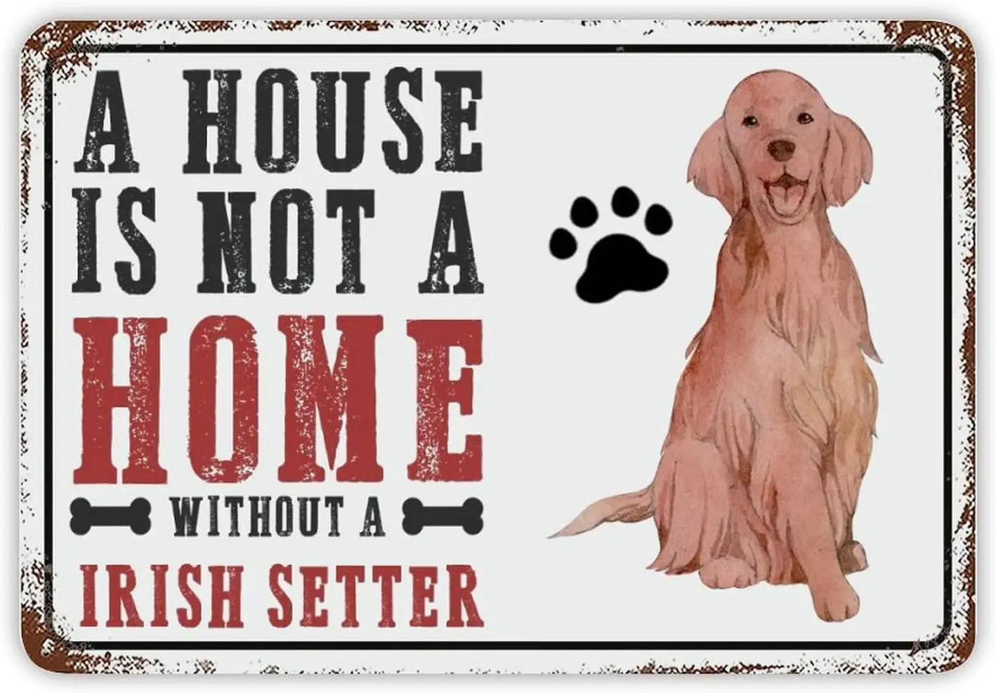 Dog Metal Sign A House Is Not A Home Without A Irish Setter Tin Sign Perfect for Dog Lover Vintage Bar Home Bathroom Wall D sign