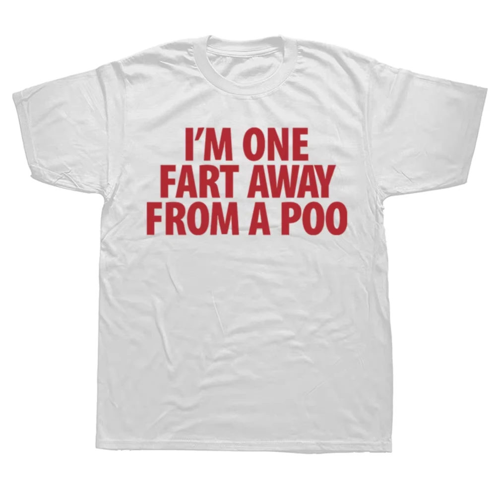 Funny I'm One Fart Away From A Poo T Shirts Harajuku Streetwear Short Sleeve Birthday Gifts Women Fashion Casual Oversized Tees