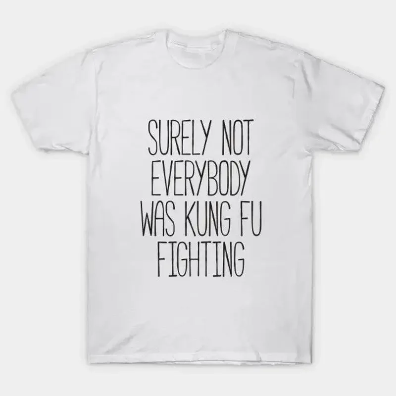 Surely Not Everybody Was Kung Fu Fighting T Shirt 2025 Size S 5Xl