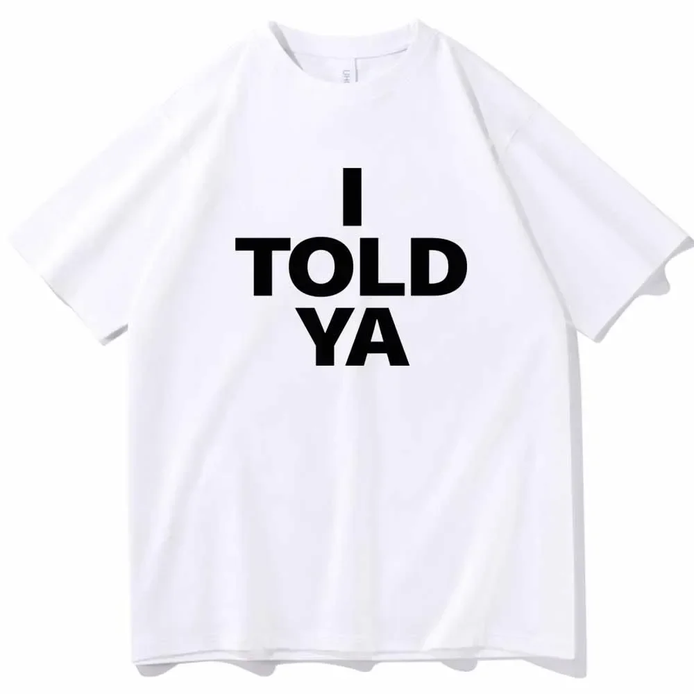 I TOLD YA Challengers 2024 women men  T-Shirts O-Neck Short Sleeve Shirts Fans Gift