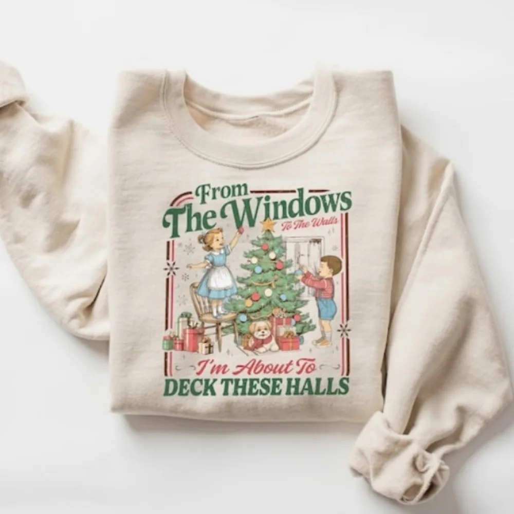 Funny Christmas Sweater From The Windows To The Walls I'm about To Deck These Halls Hoodie Long Sleeve Sweatshirt Hoodies