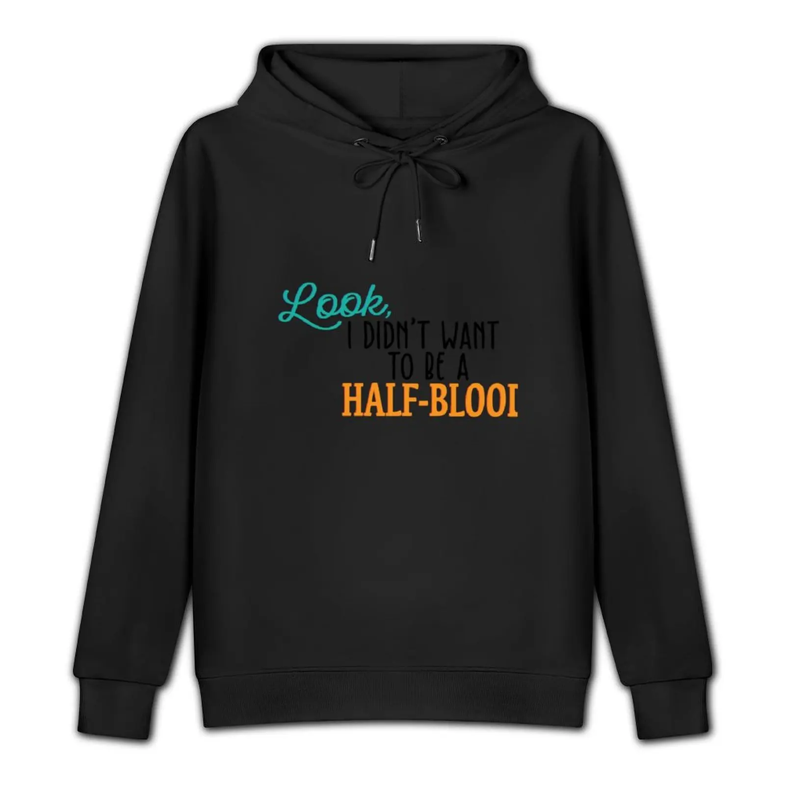 Look, I didn't want to be a half-blood Pullover Hoodie autumn jacket men korean style clothes autumn hoody