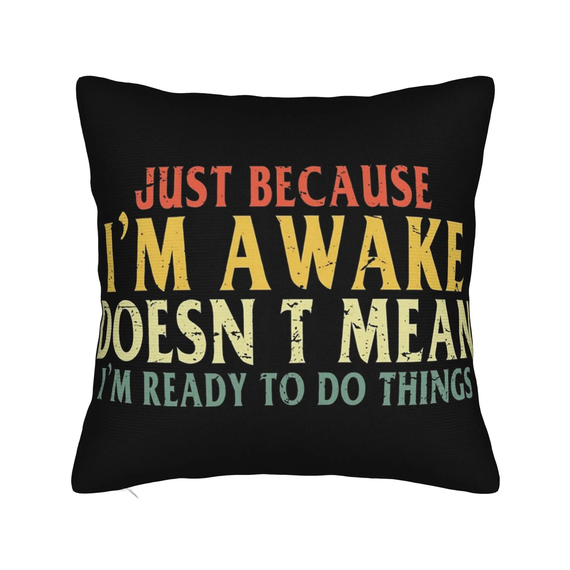 Just Because I'm Awake Funny Quote  Pillow Covers Merch Soft Cushion Cover Decoration  Throw Pillow Case Cover Home Multi Size