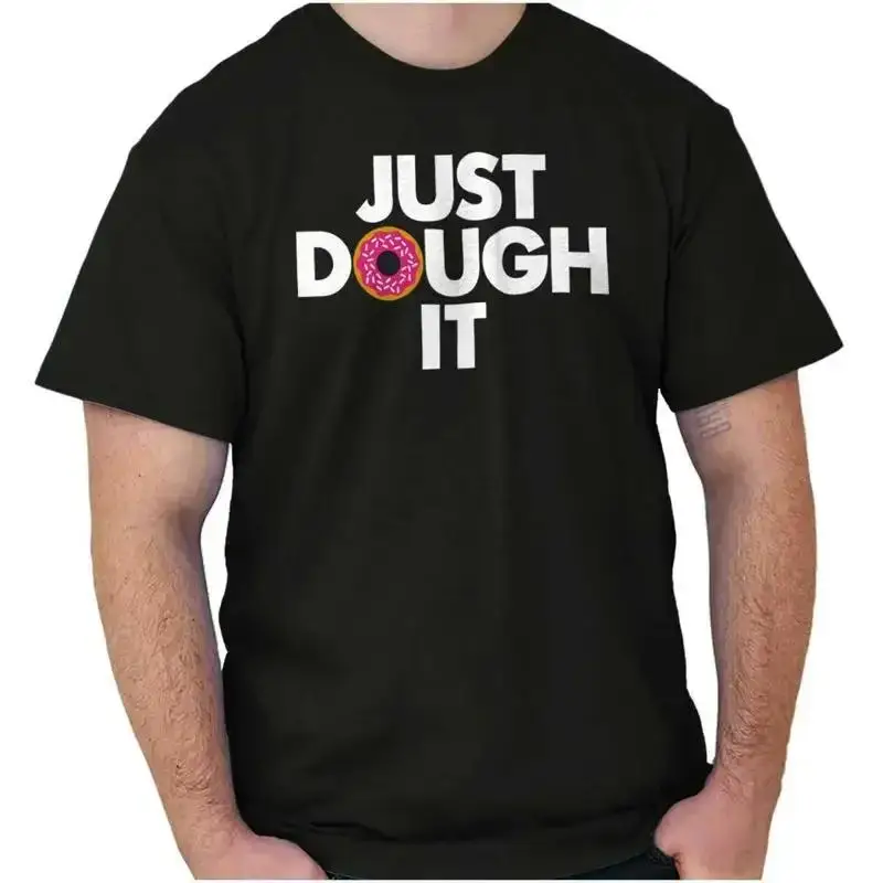 Funny Food Pun Just Dough It Donut Humor Womens or Mens Crewneck T Shirt Tee