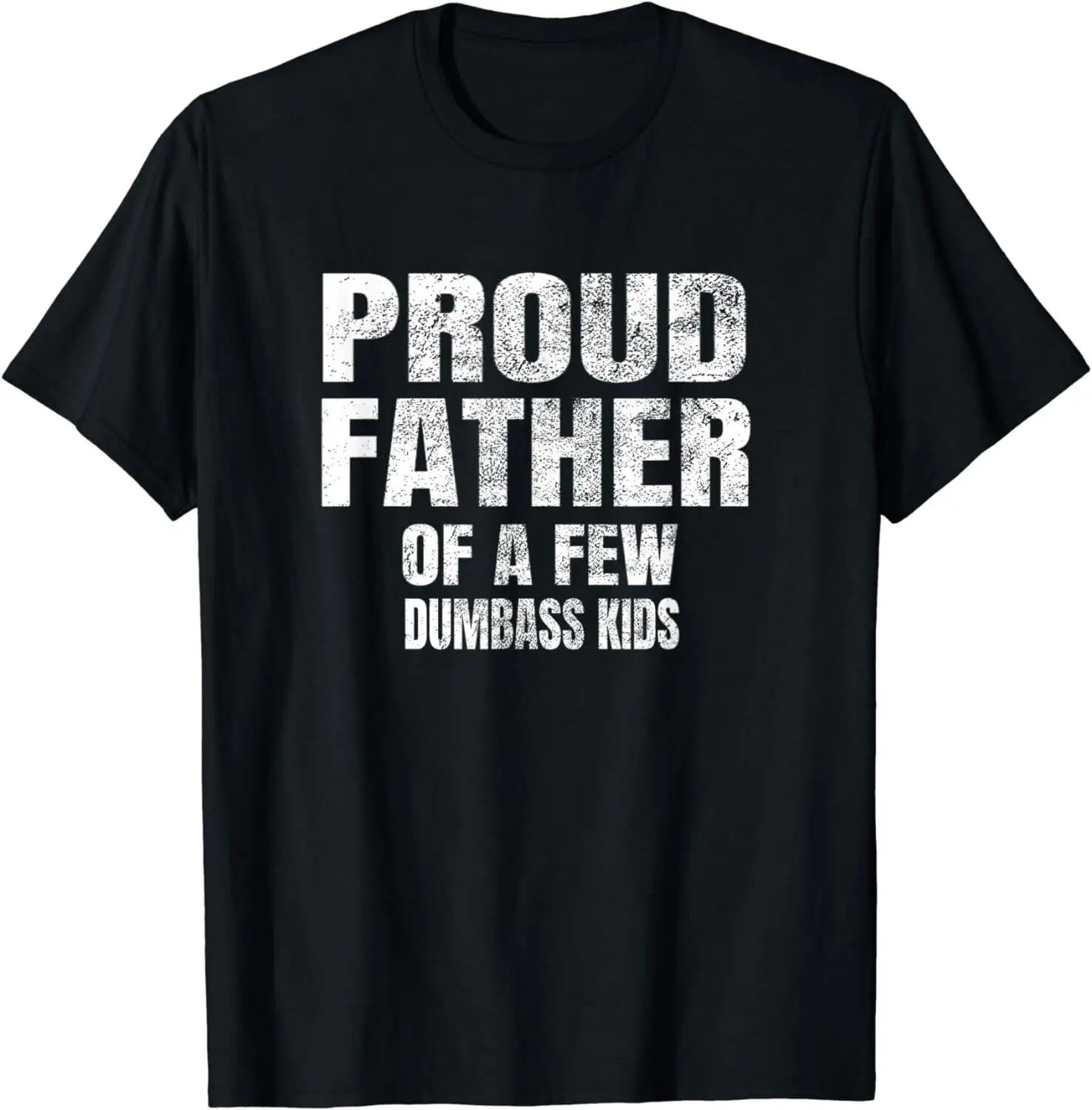 

Proud Father Of A Few Dumbass Kids Shirt Christmas Gift Unisex T-Shirt