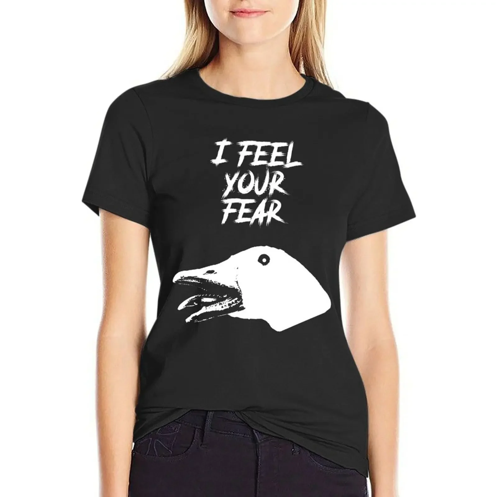 

I Feel Your Fear - Creepy Goose Causes Goosebumps T-Shirt new edition vintage clothes plus size tops sweat Woman clothes
