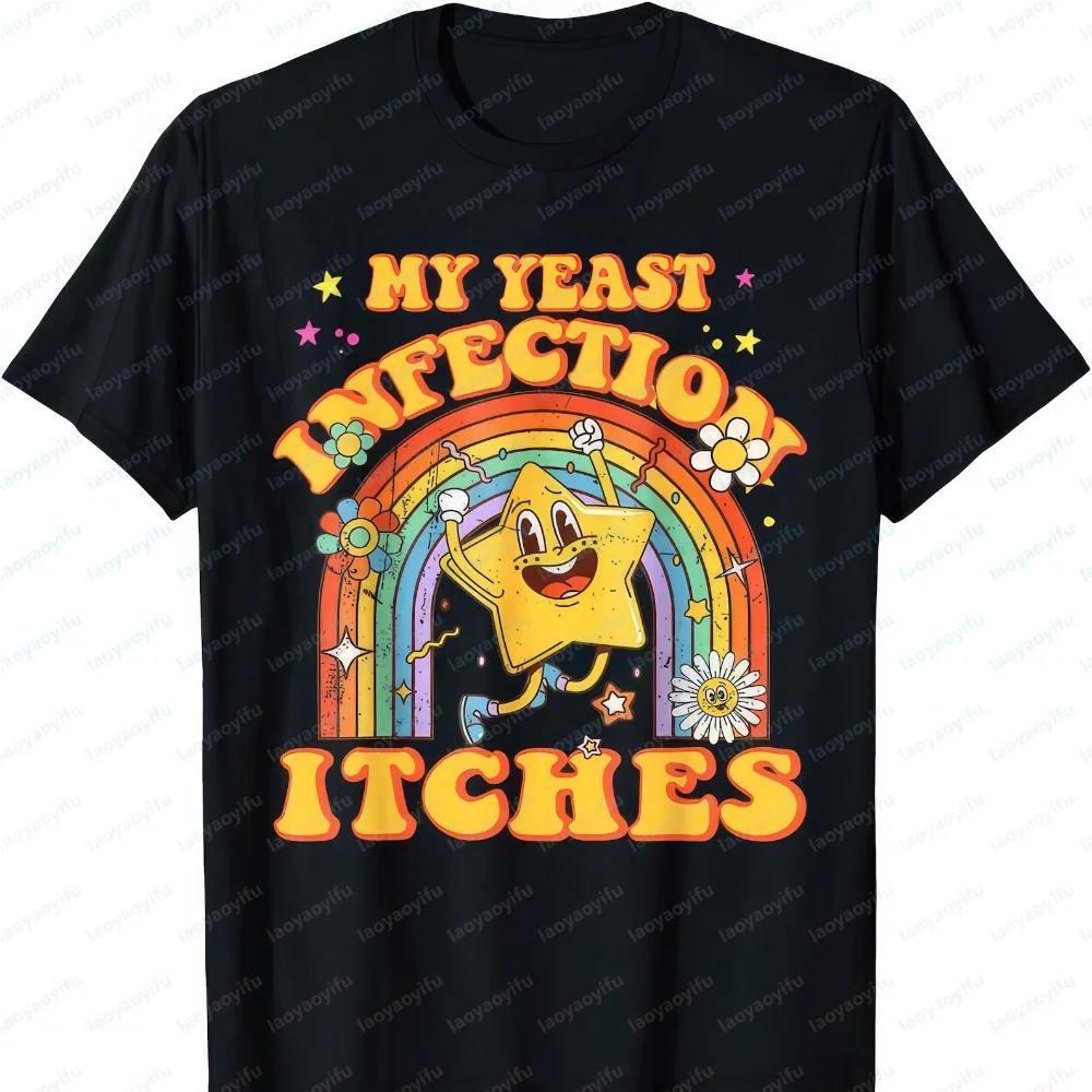 My Yeast Infection Itches T-Shirt  Weird Humor Attitude Tee Offensive Meme Shirt Funny Outdoors High Quality Cotton Short-sleev